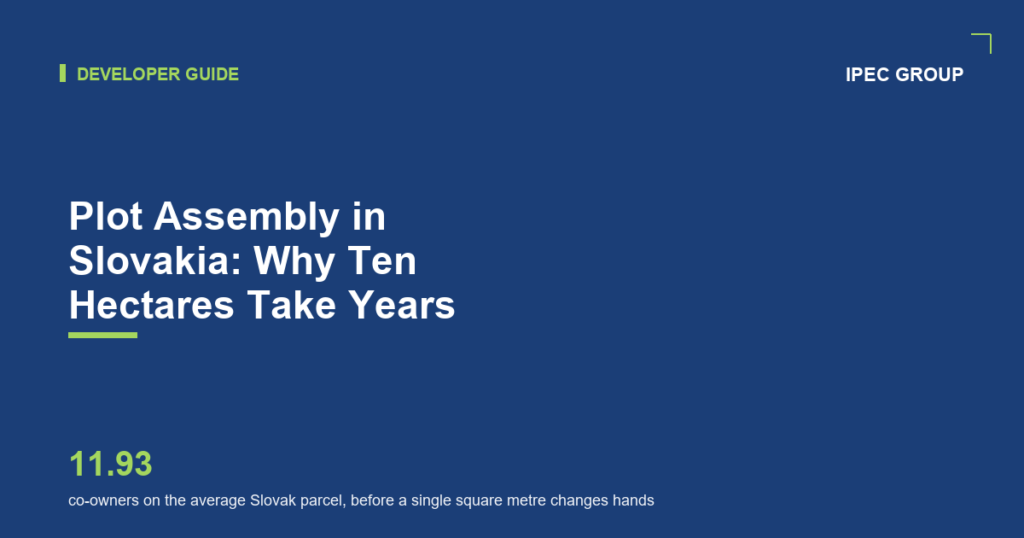 Plot Assembly in Slovakia: Why Ten Hectares Take Years